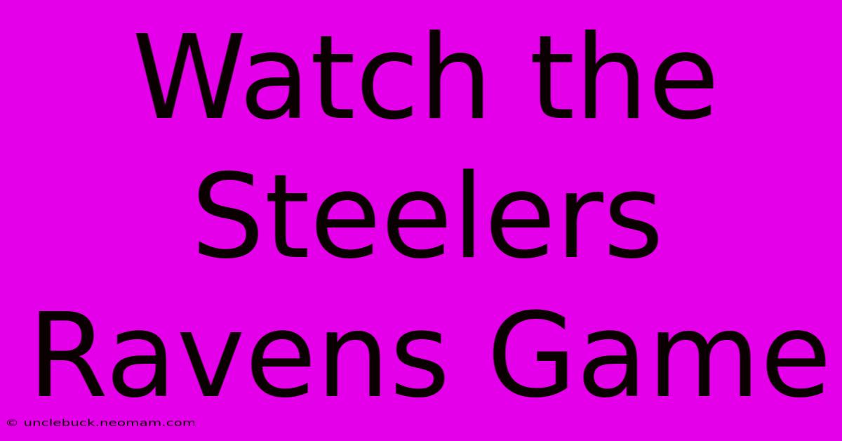 Watch The Steelers Ravens Game