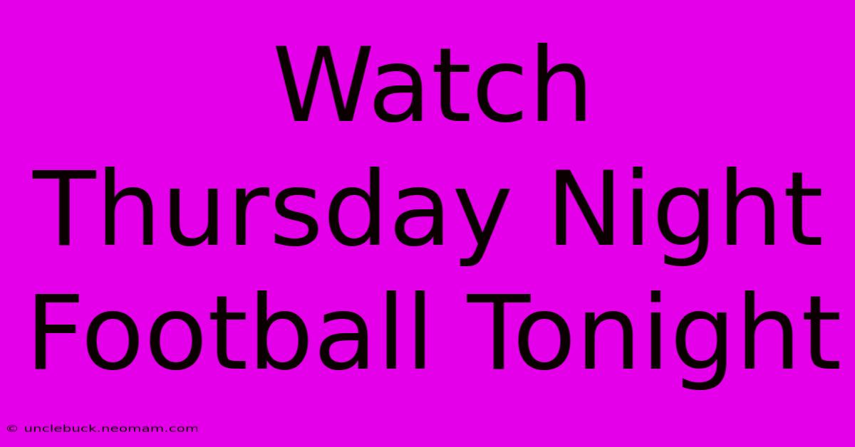 Watch Thursday Night Football Tonight