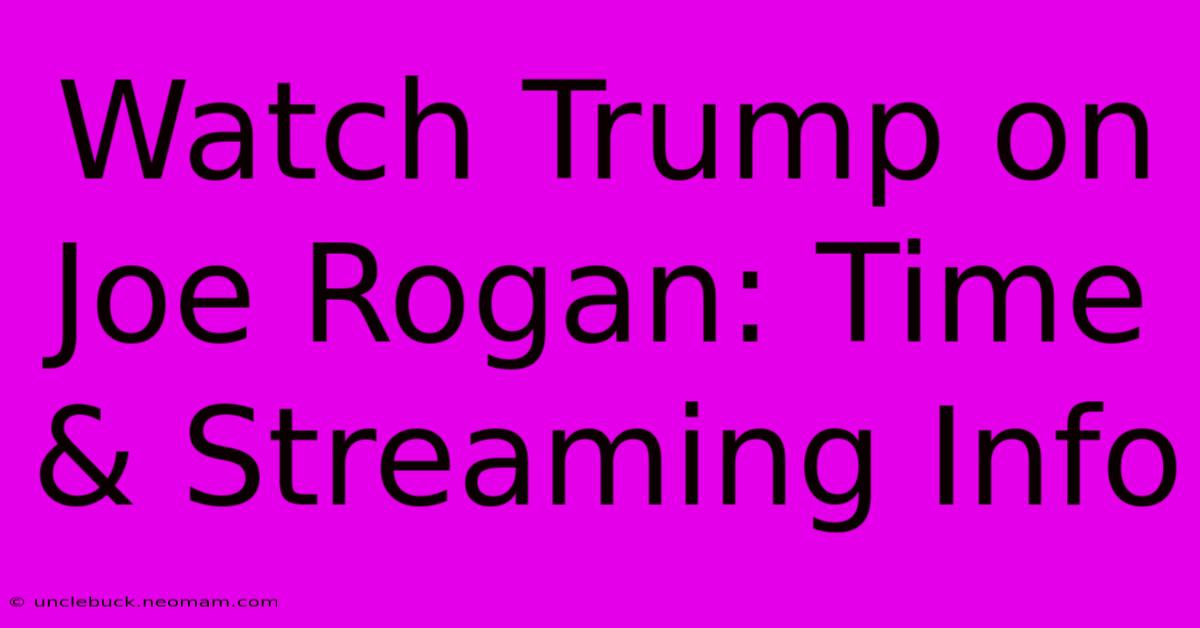 Watch Trump On Joe Rogan: Time & Streaming Info