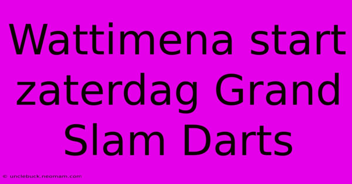 Wattimena Start Zaterdag Grand Slam Darts