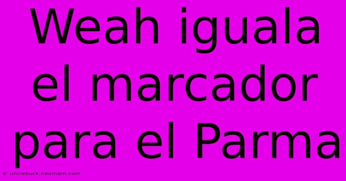 Weah Iguala El Marcador Para El Parma