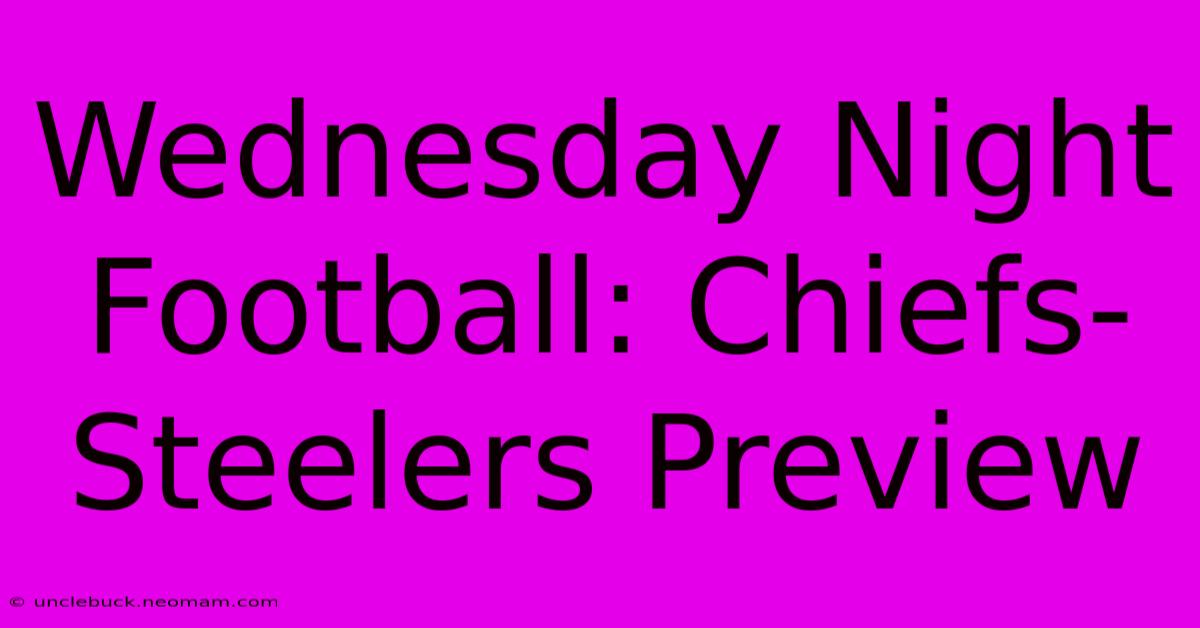 Wednesday Night Football: Chiefs-Steelers Preview