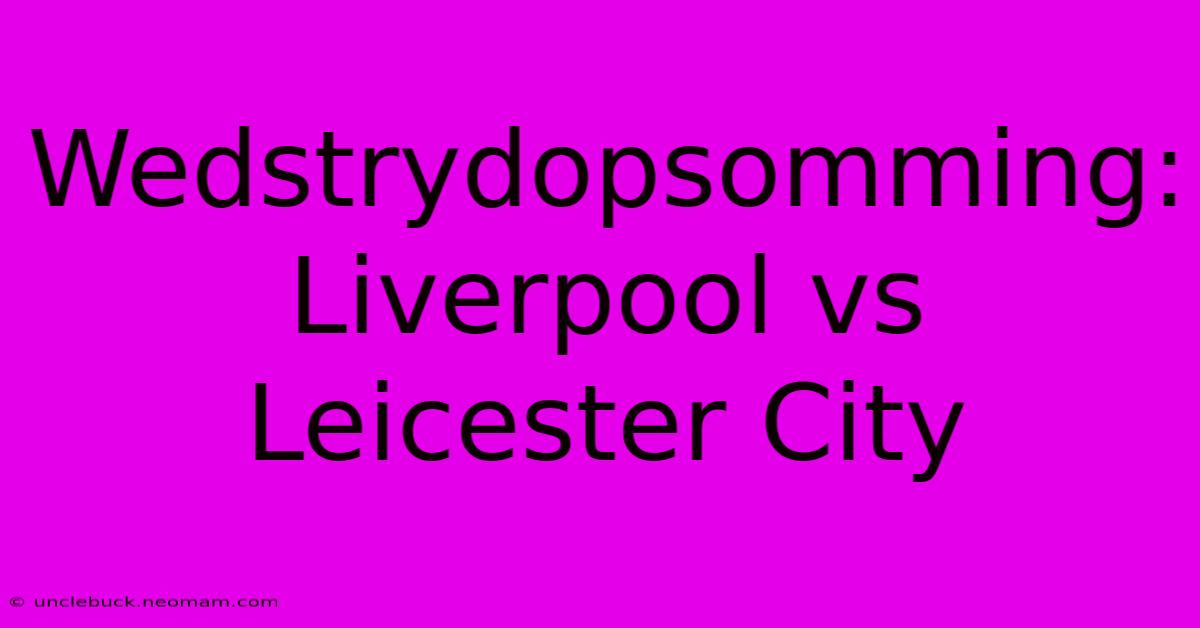 Wedstrydopsomming: Liverpool Vs Leicester City