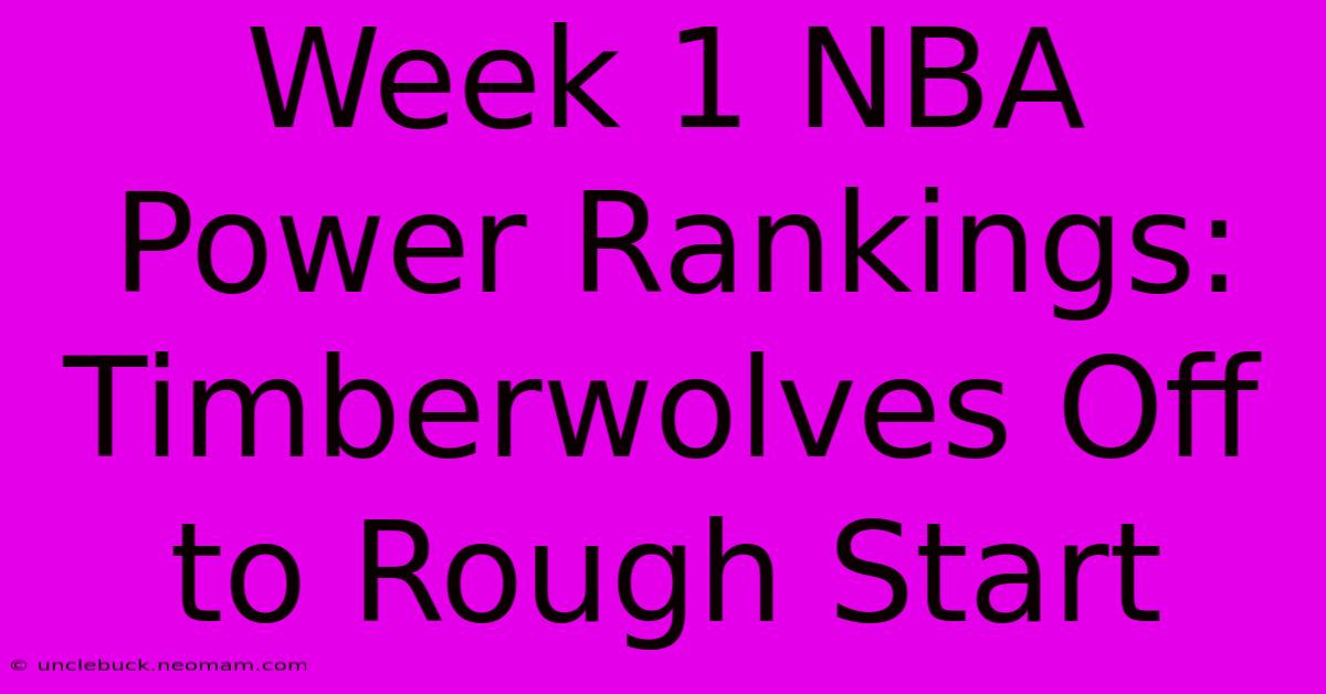 Week 1 NBA Power Rankings: Timberwolves Off To Rough Start