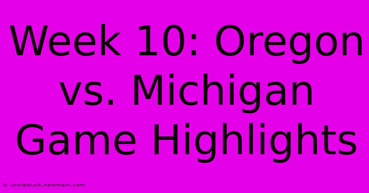 Week 10: Oregon Vs. Michigan Game Highlights