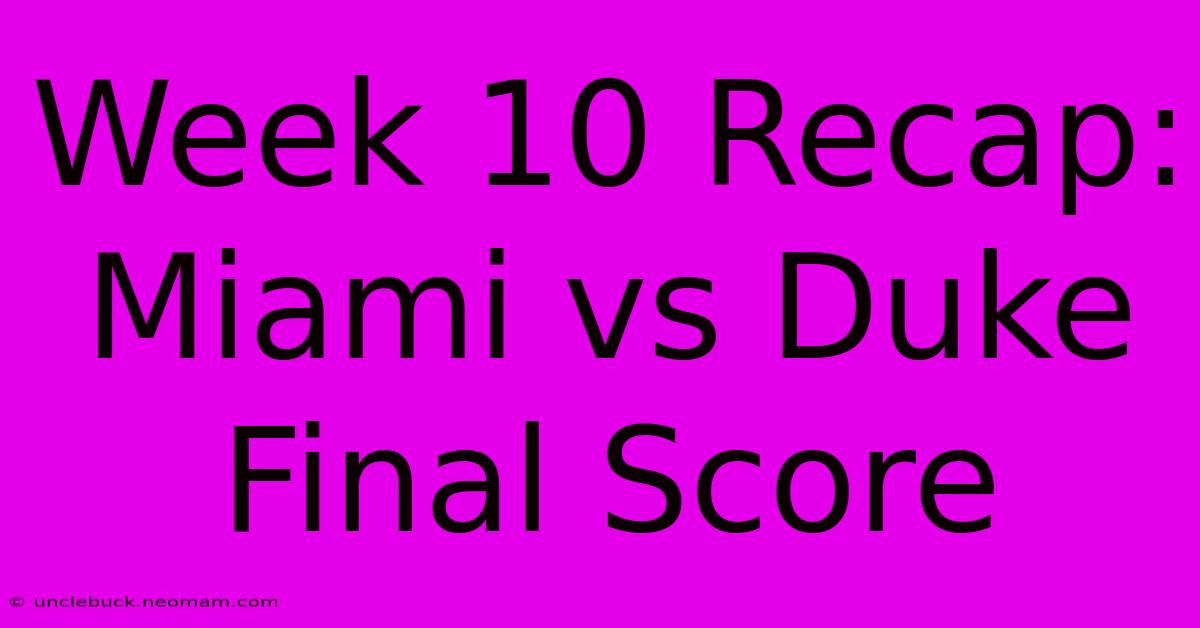 Week 10 Recap: Miami Vs Duke Final Score