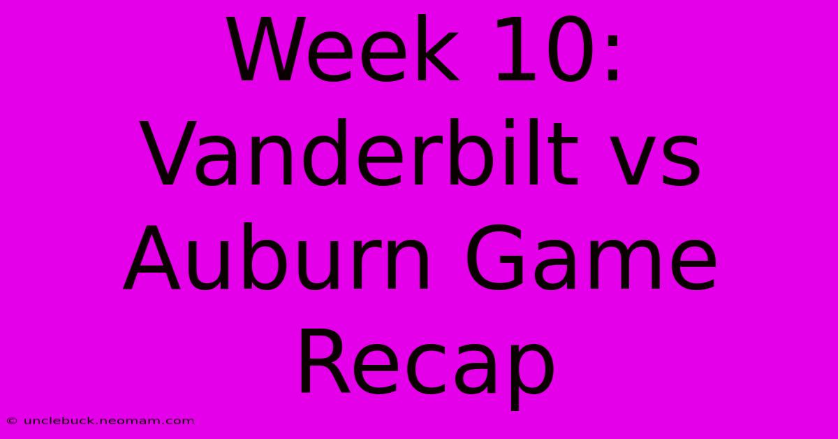 Week 10: Vanderbilt Vs Auburn Game Recap