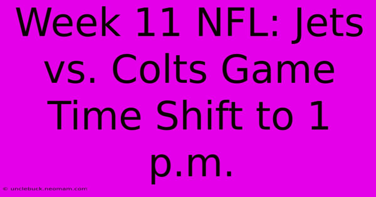 Week 11 NFL: Jets Vs. Colts Game Time Shift To 1 P.m.