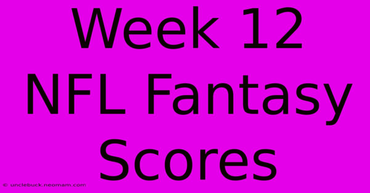 Week 12 NFL Fantasy Scores