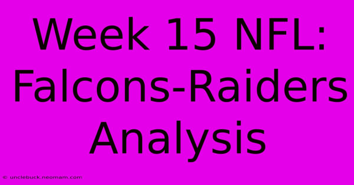 Week 15 NFL: Falcons-Raiders Analysis