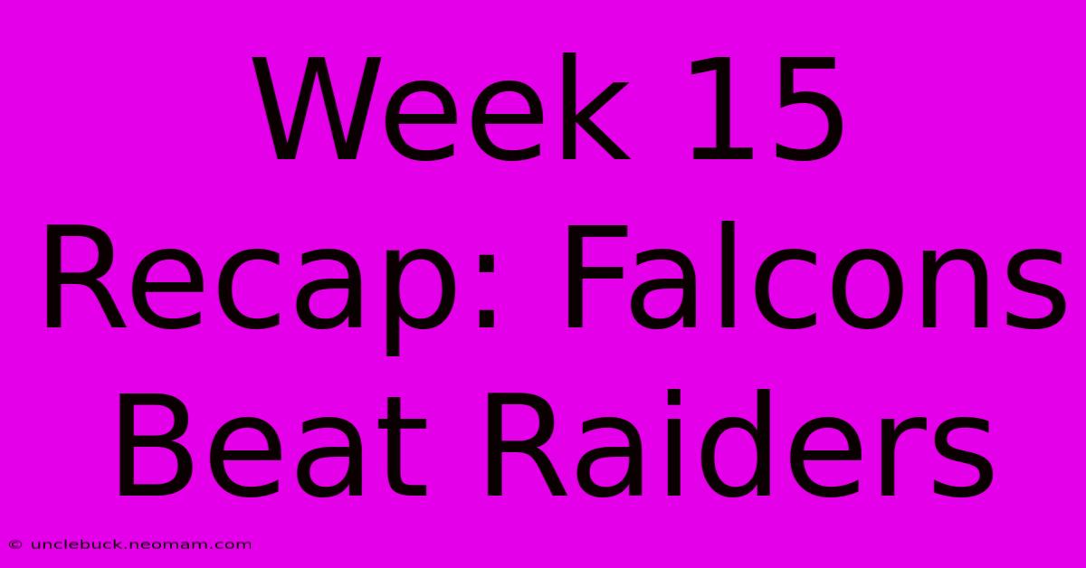 Week 15 Recap: Falcons Beat Raiders