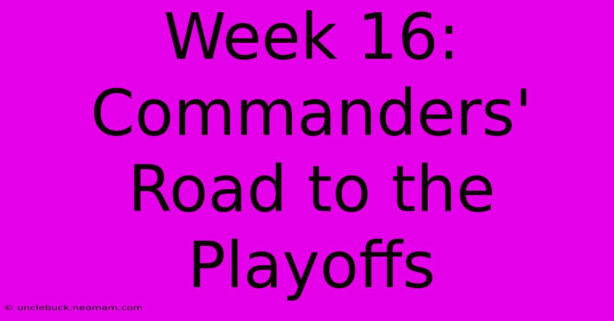 Week 16: Commanders' Road To The Playoffs