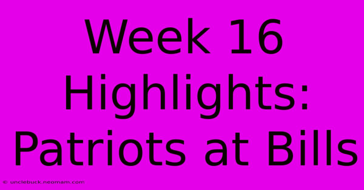 Week 16 Highlights: Patriots At Bills