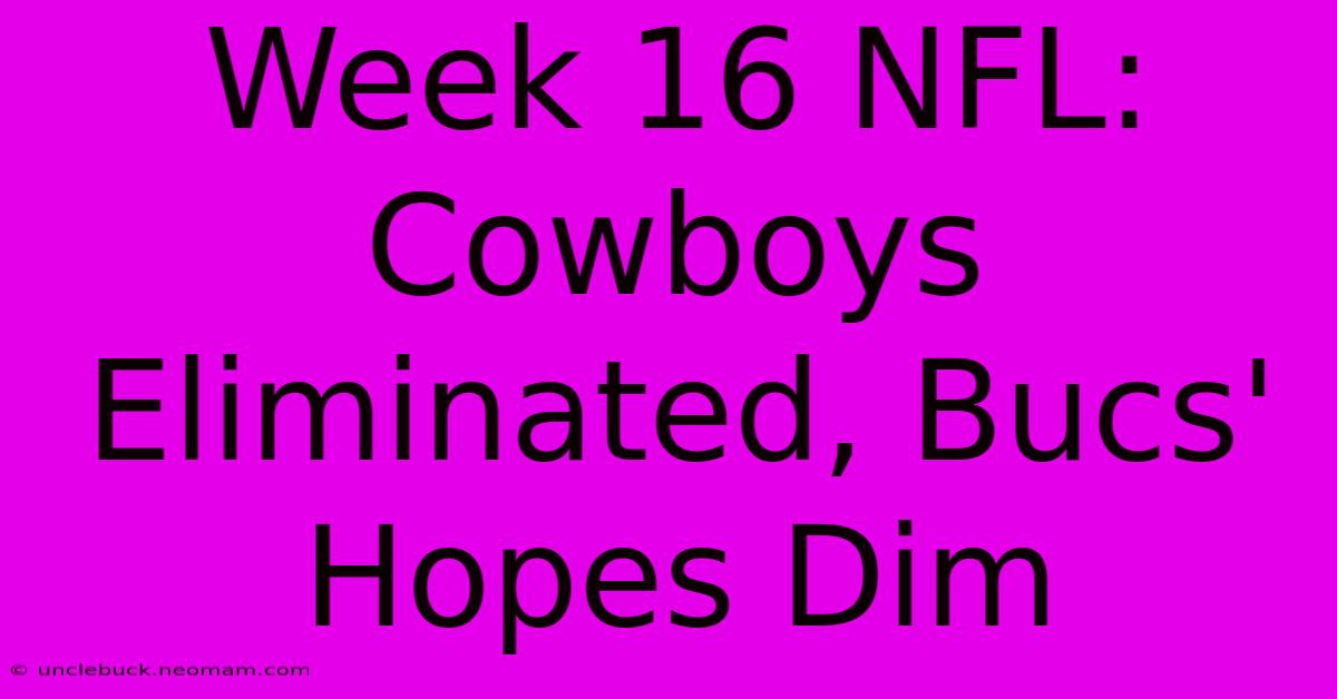 Week 16 NFL: Cowboys Eliminated, Bucs' Hopes Dim