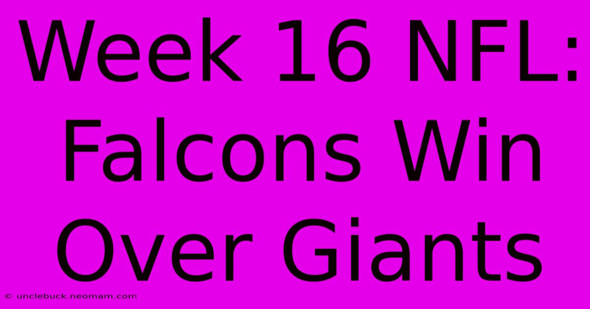 Week 16 NFL: Falcons Win Over Giants