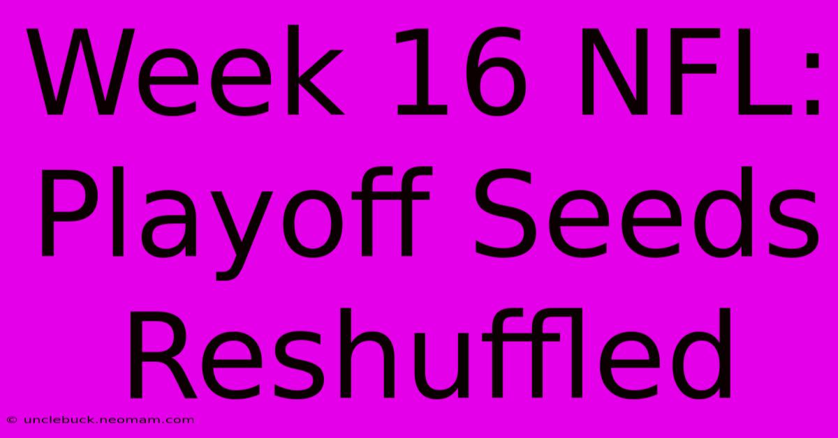 Week 16 NFL: Playoff Seeds Reshuffled