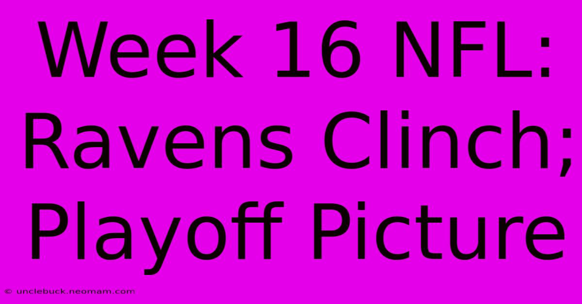 Week 16 NFL: Ravens Clinch; Playoff Picture