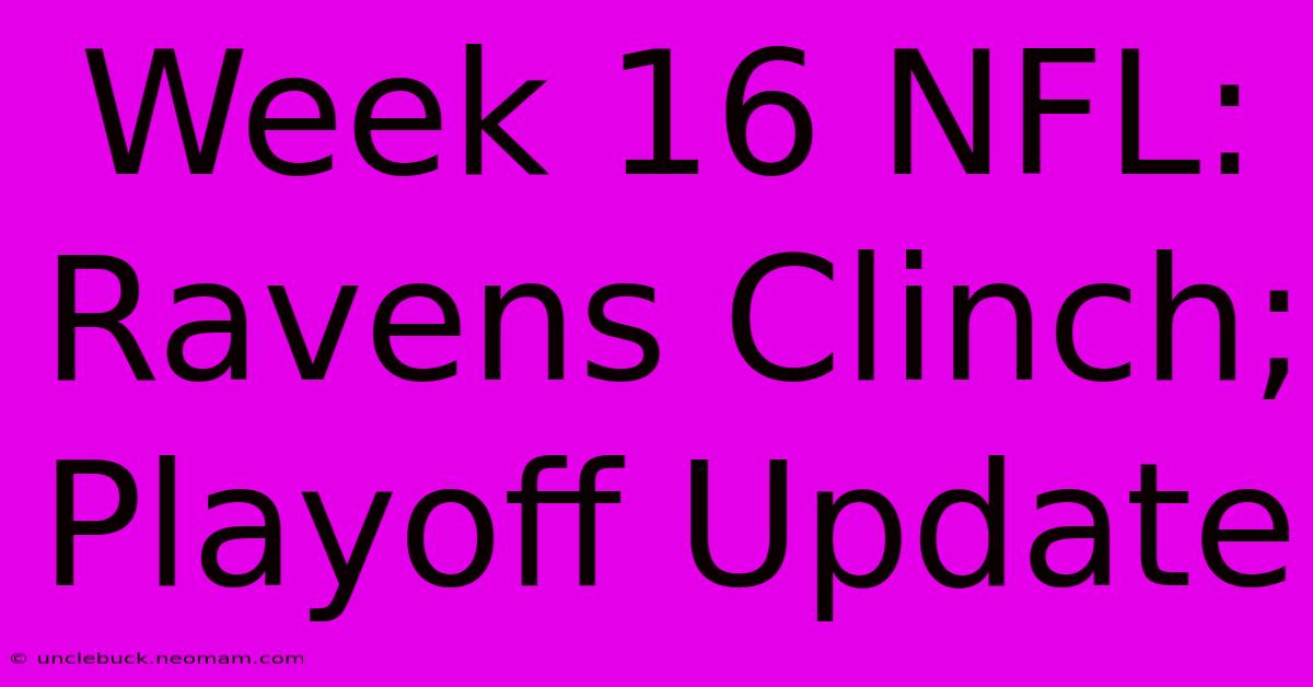 Week 16 NFL: Ravens Clinch; Playoff Update