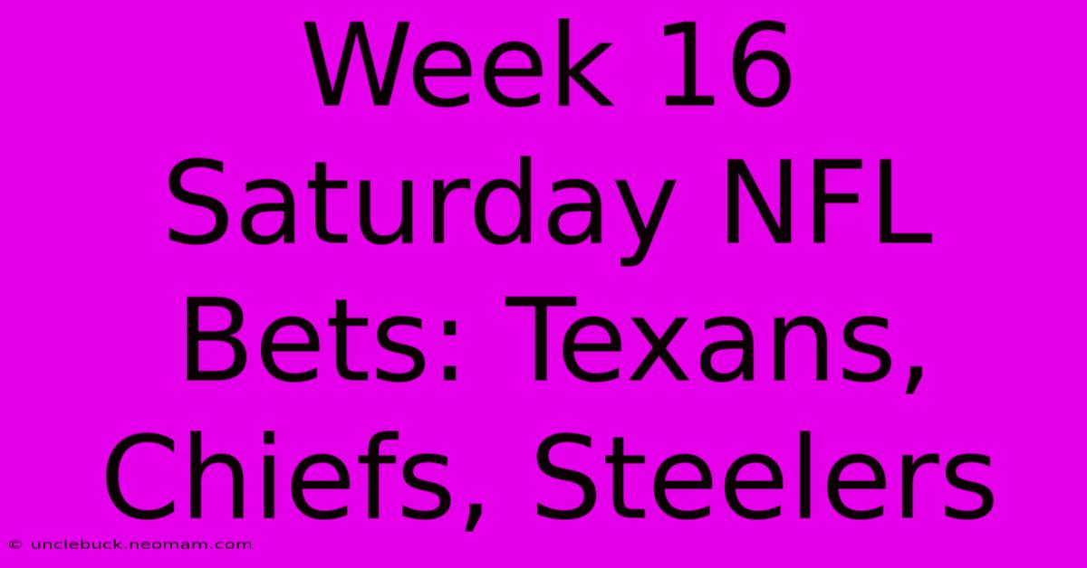 Week 16 Saturday NFL Bets: Texans, Chiefs, Steelers