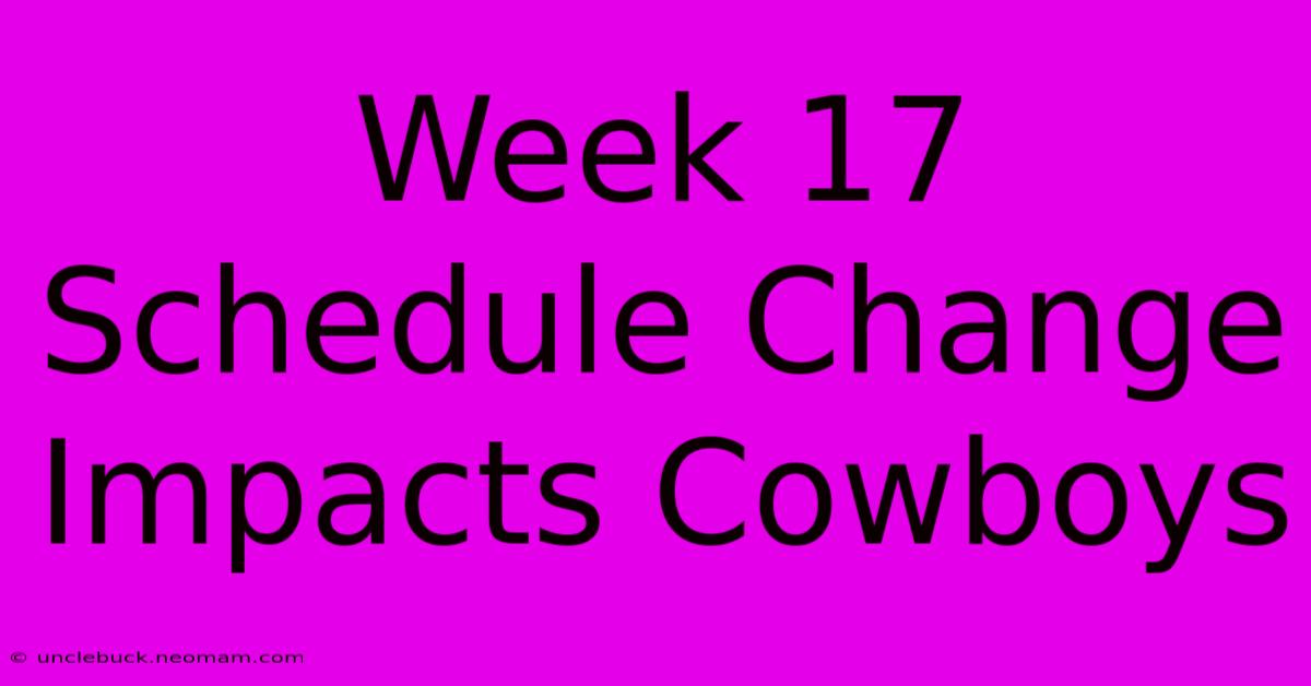 Week 17 Schedule Change Impacts Cowboys