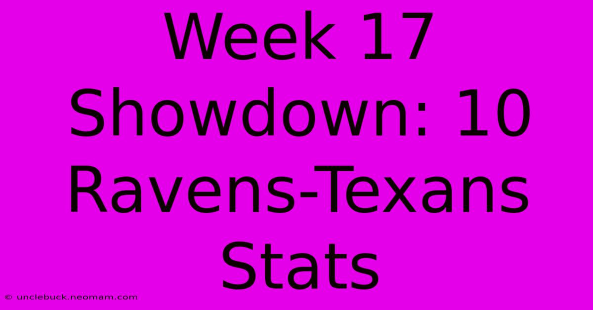 Week 17 Showdown: 10 Ravens-Texans Stats