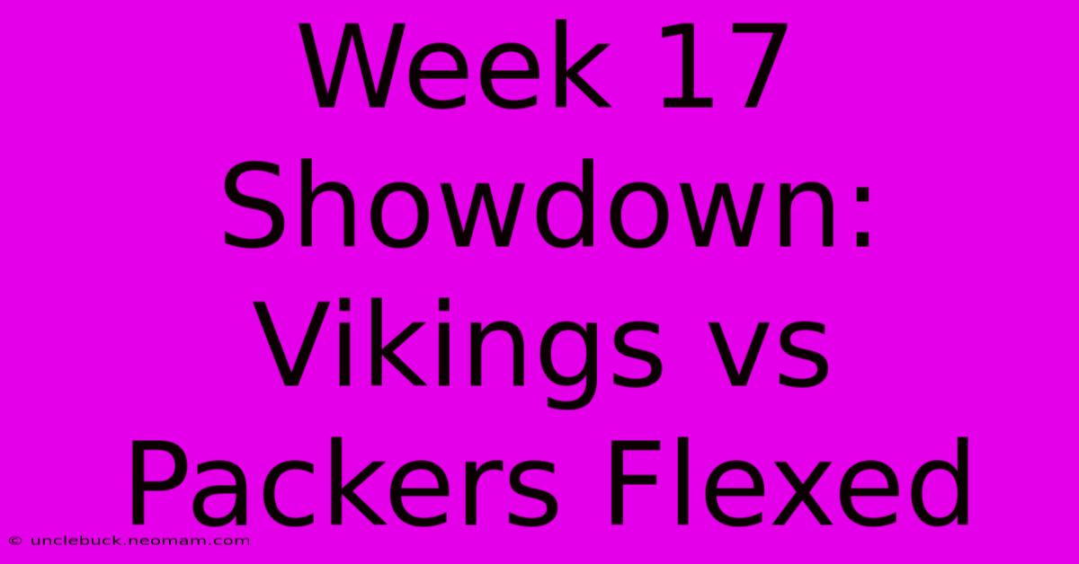 Week 17 Showdown: Vikings Vs Packers Flexed