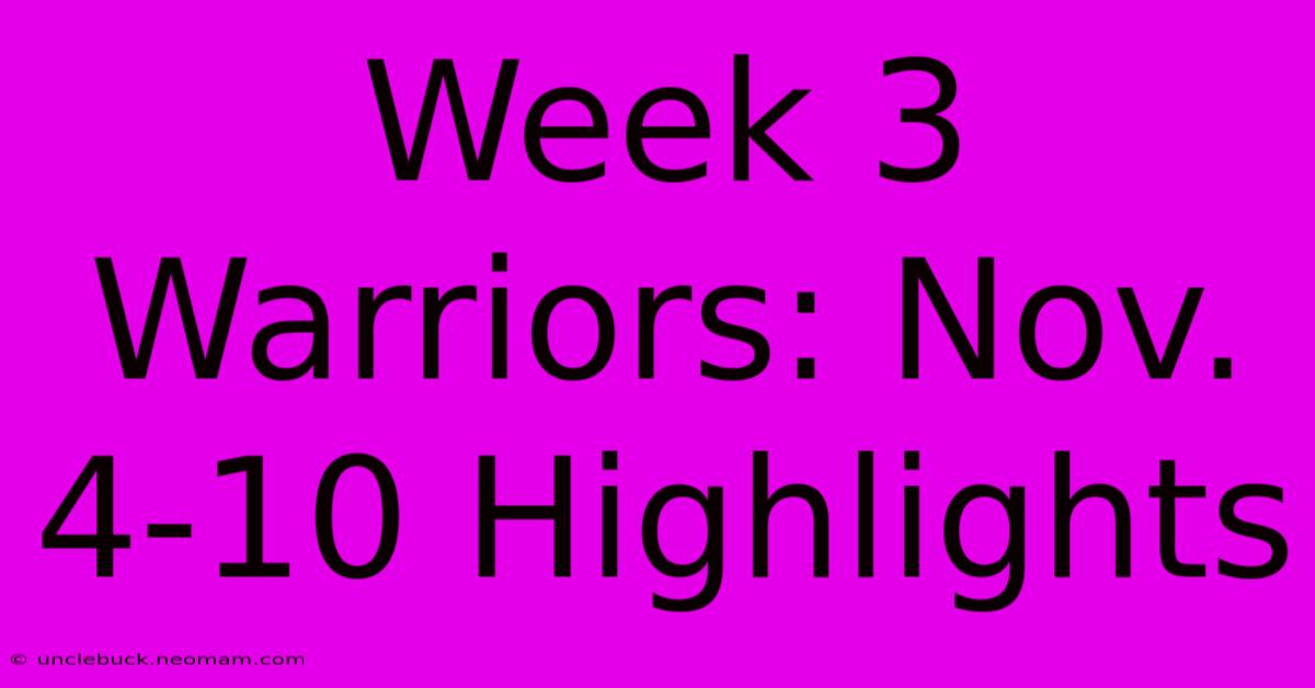 Week 3 Warriors: Nov. 4-10 Highlights