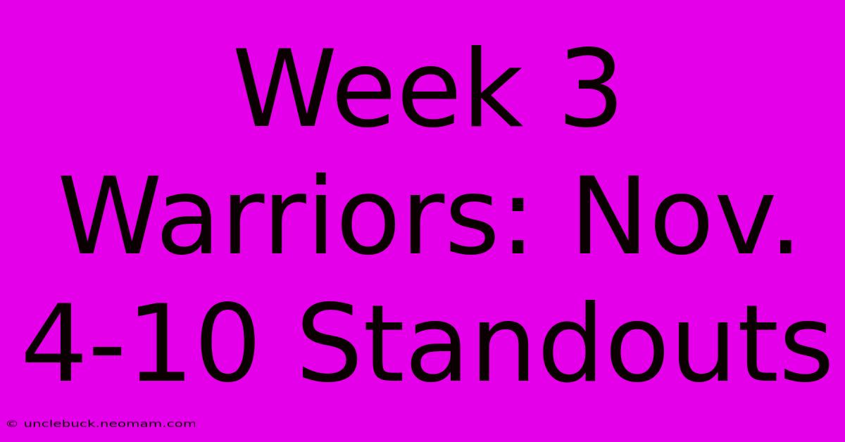 Week 3 Warriors: Nov. 4-10 Standouts 