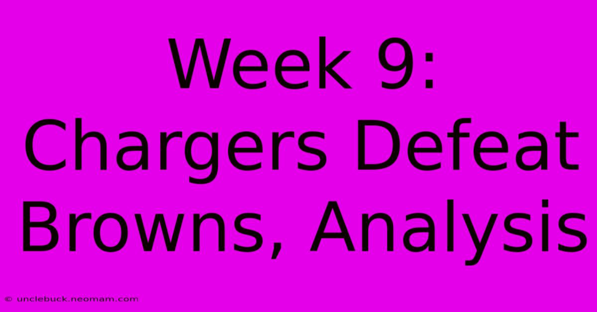 Week 9: Chargers Defeat Browns, Analysis