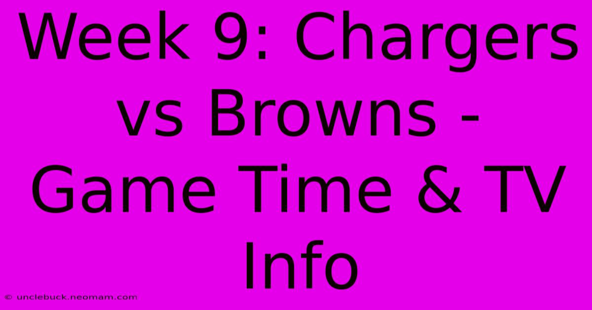 Week 9: Chargers Vs Browns - Game Time & TV Info 