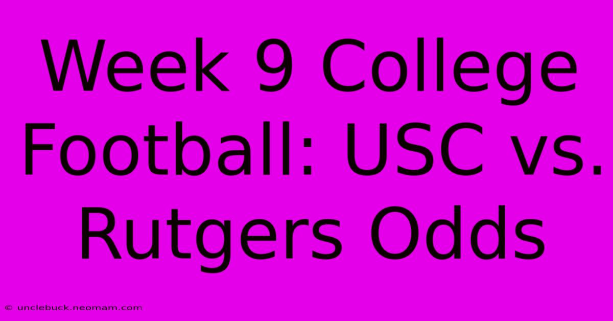 Week 9 College Football: USC Vs. Rutgers Odds 