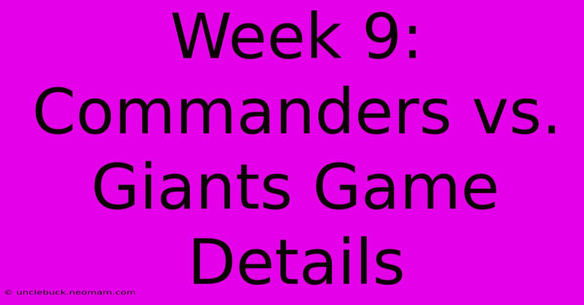 Week 9: Commanders Vs. Giants Game Details