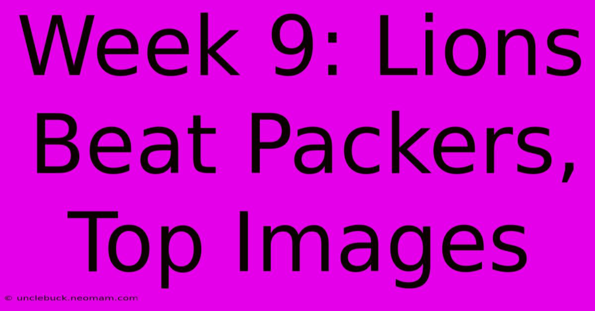 Week 9: Lions Beat Packers, Top Images