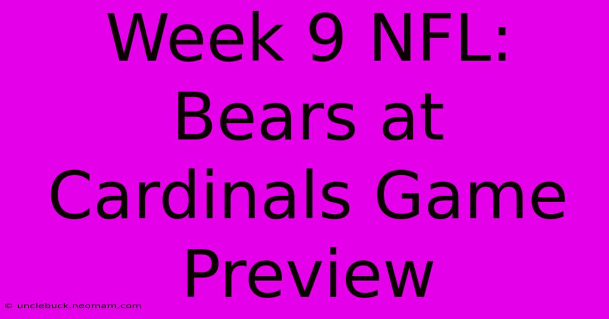 Week 9 NFL: Bears At Cardinals Game Preview