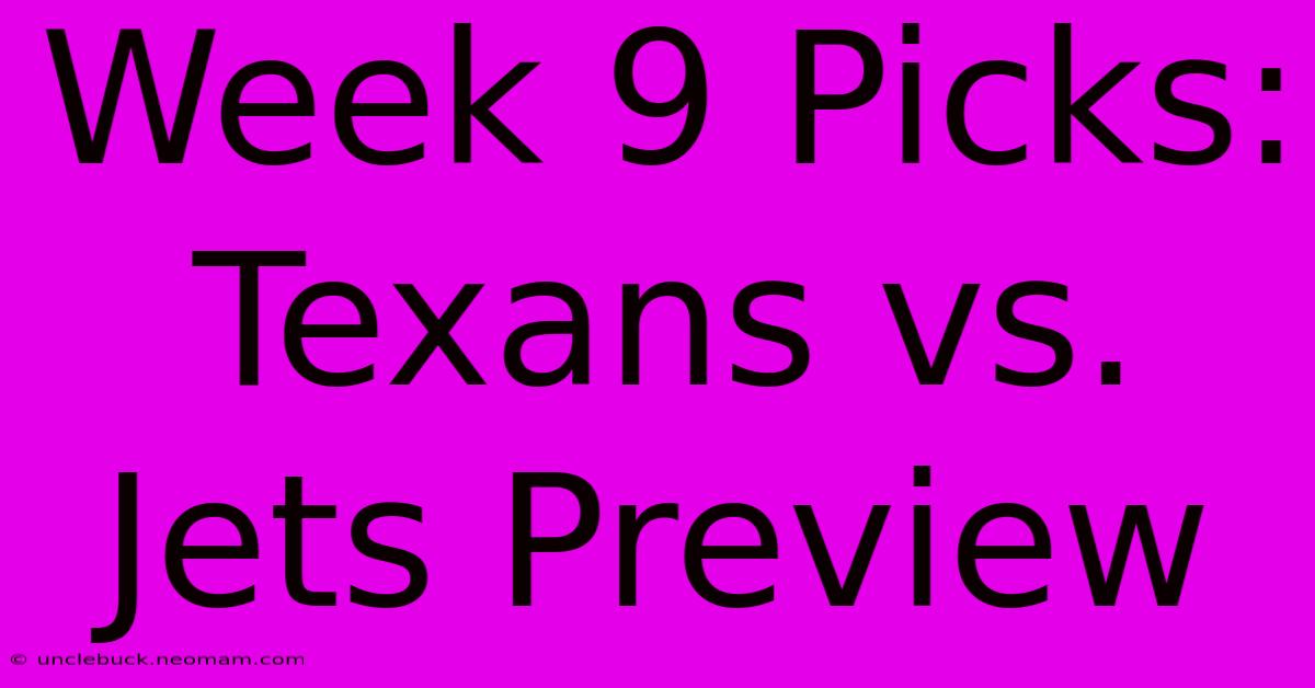 Week 9 Picks: Texans Vs. Jets Preview