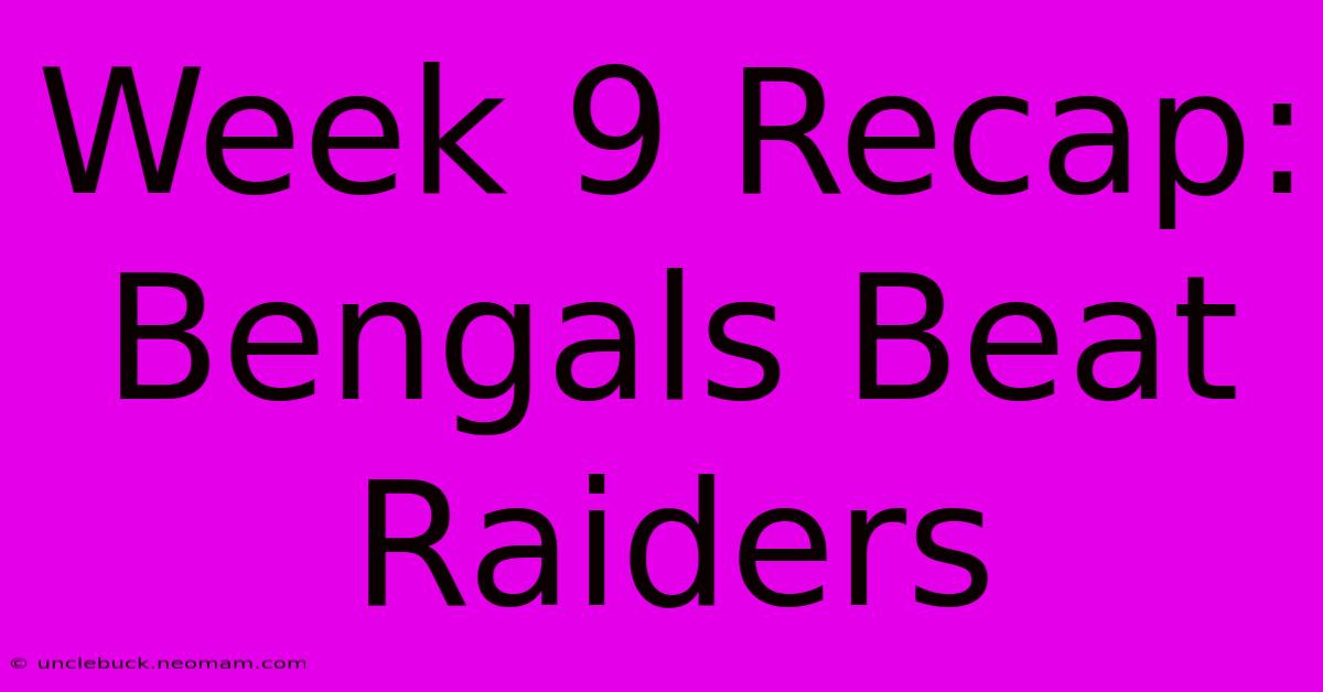 Week 9 Recap: Bengals Beat Raiders