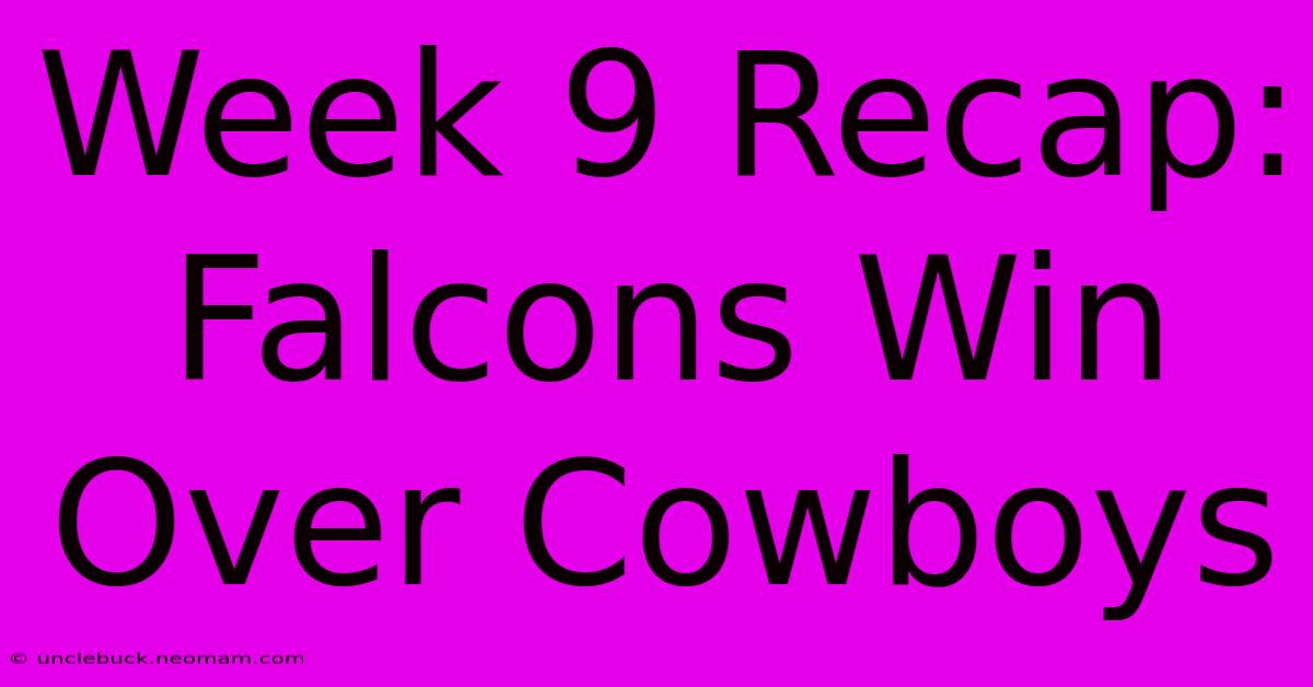 Week 9 Recap: Falcons Win Over Cowboys