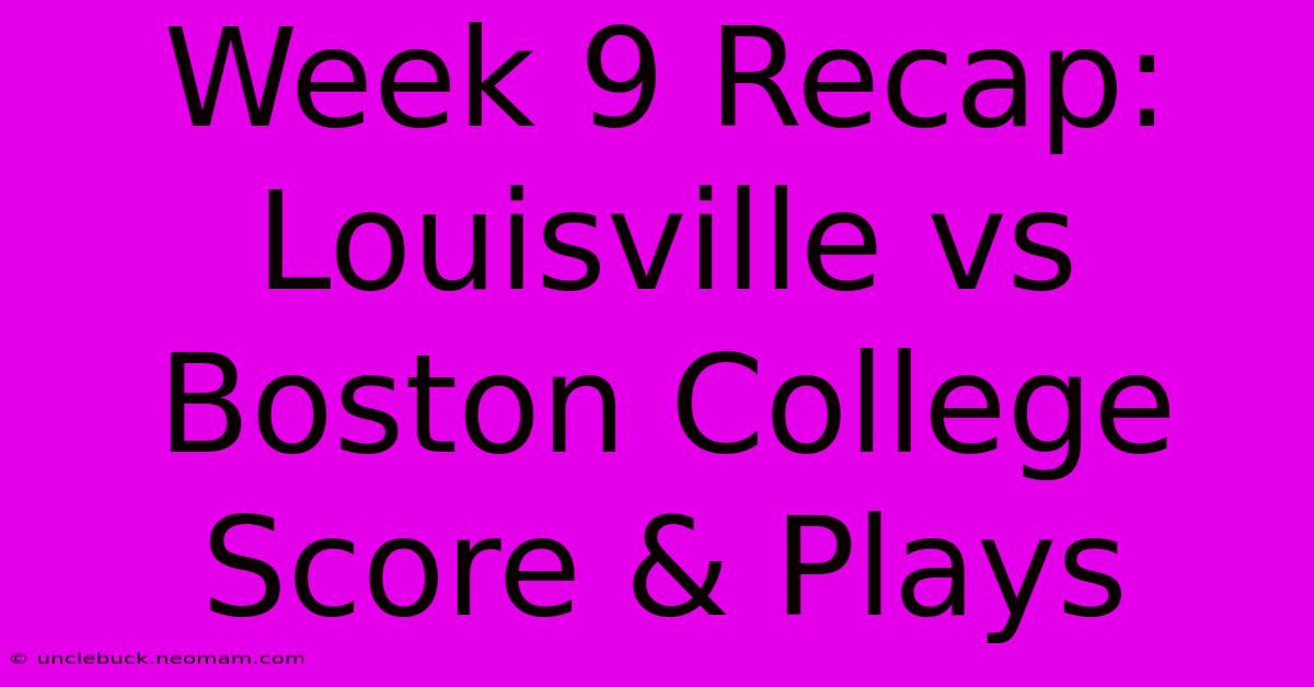 Week 9 Recap: Louisville Vs Boston College Score & Plays