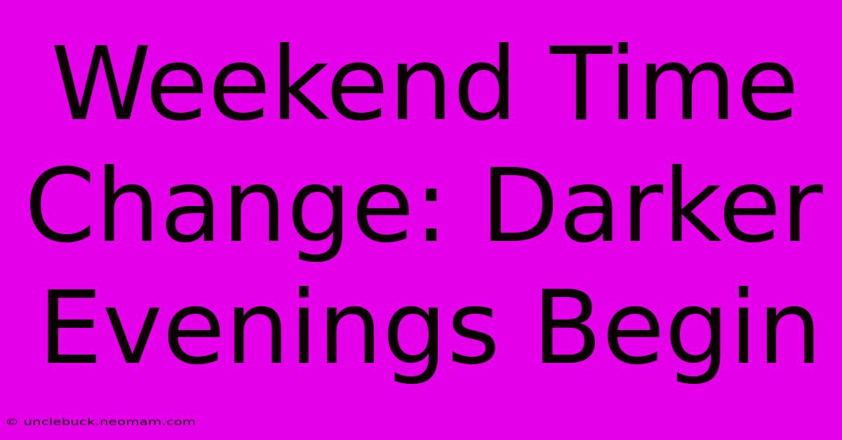 Weekend Time Change: Darker Evenings Begin