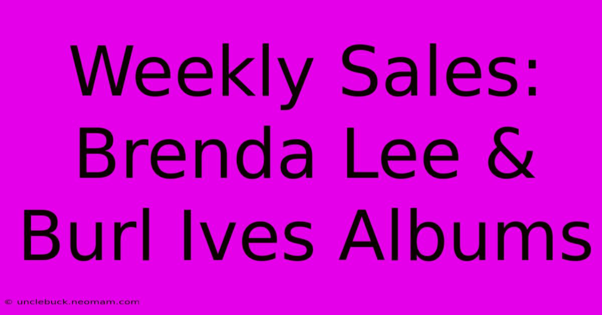 Weekly Sales: Brenda Lee & Burl Ives Albums