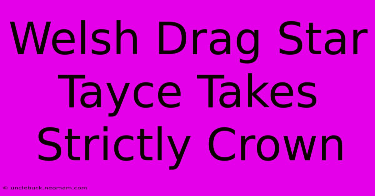 Welsh Drag Star Tayce Takes Strictly Crown