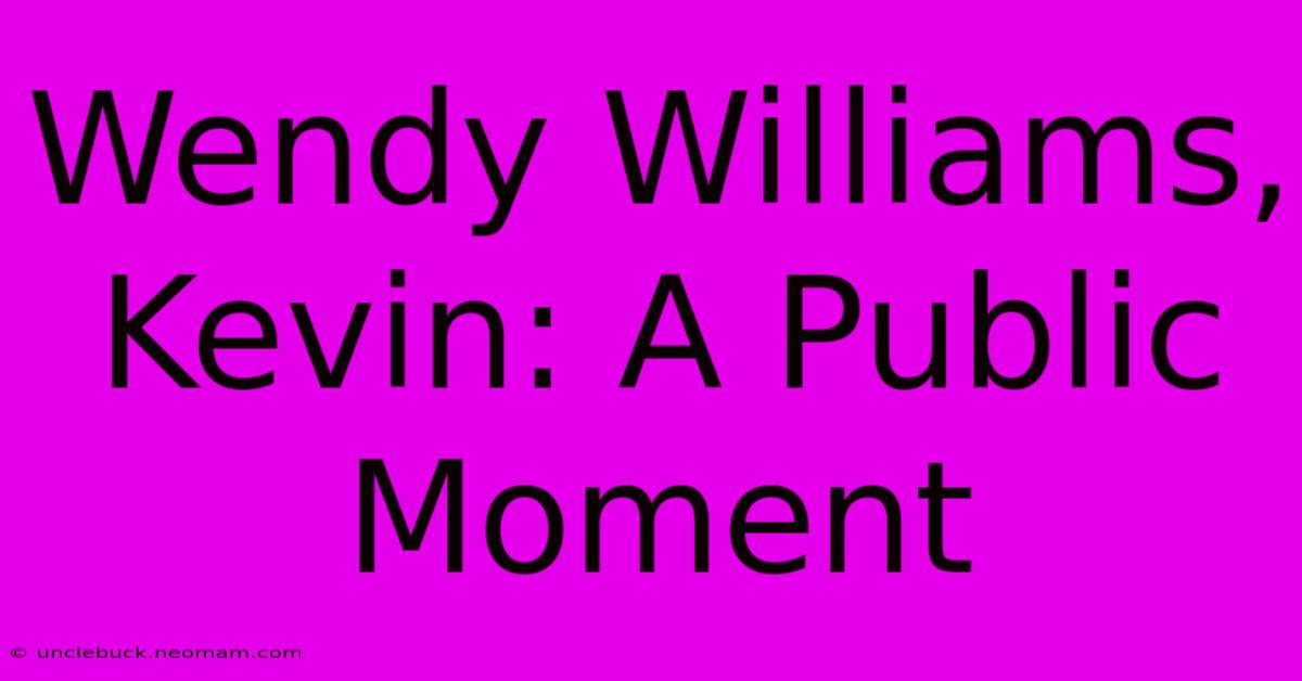 Wendy Williams, Kevin: A Public Moment