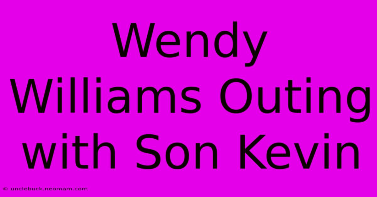 Wendy Williams Outing With Son Kevin