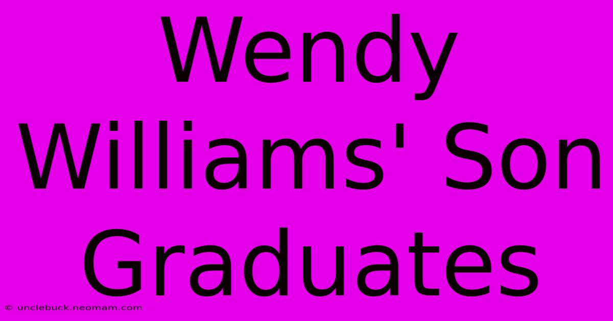 Wendy Williams' Son Graduates