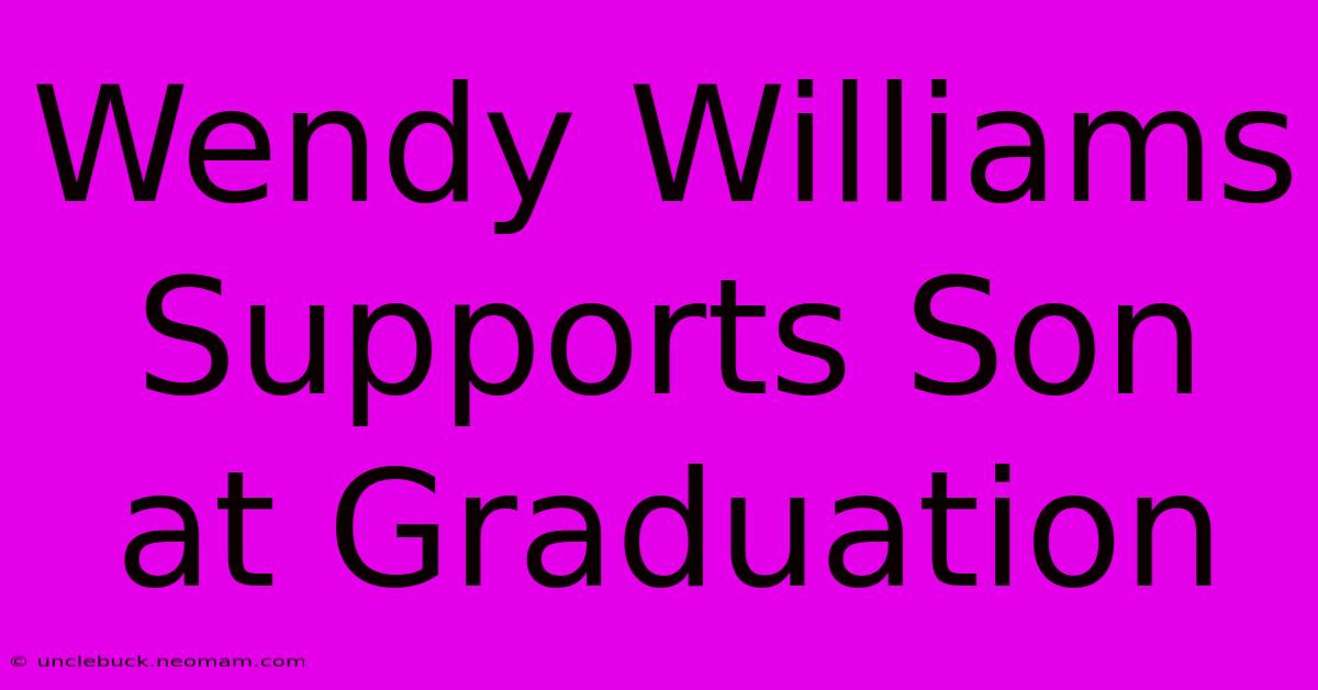 Wendy Williams Supports Son At Graduation