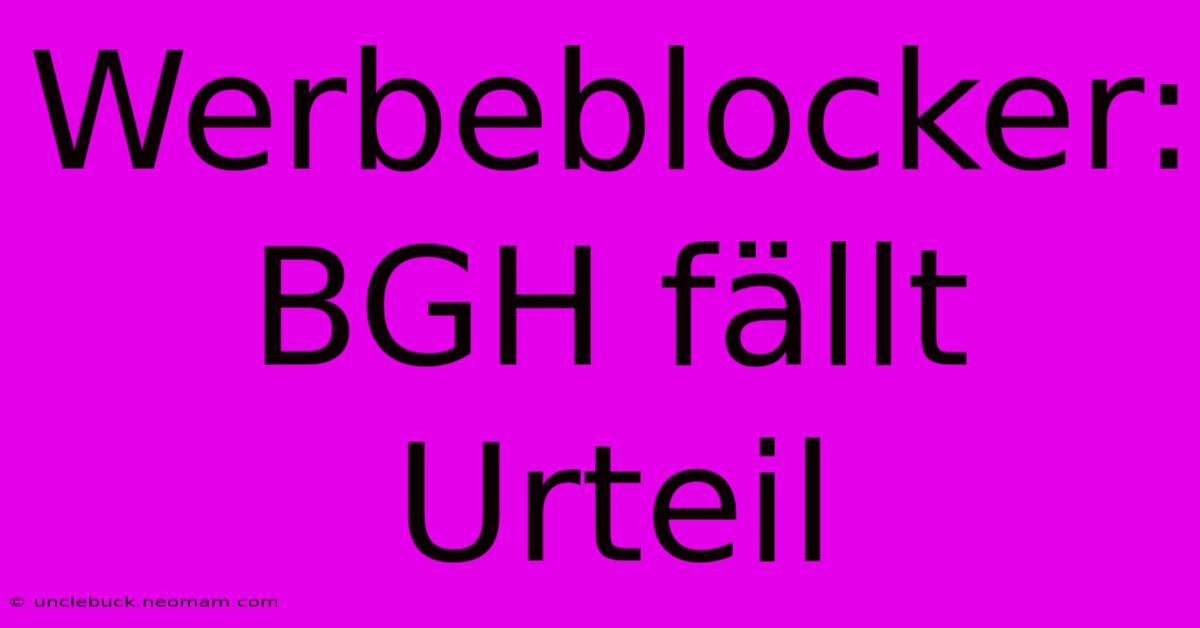 Werbeblocker: BGH Fällt Urteil