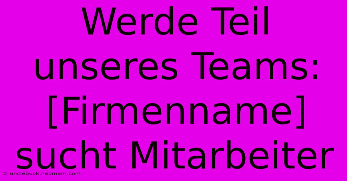 Werde Teil Unseres Teams: [Firmenname] Sucht Mitarbeiter