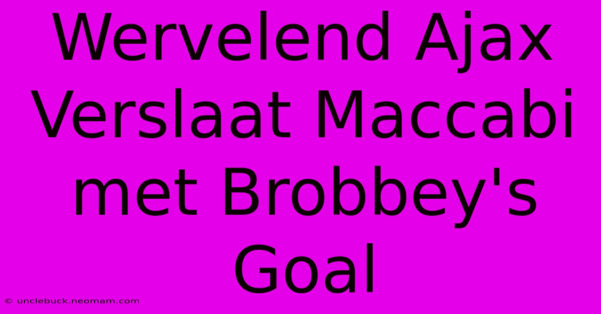 Wervelend Ajax Verslaat Maccabi Met Brobbey's Goal