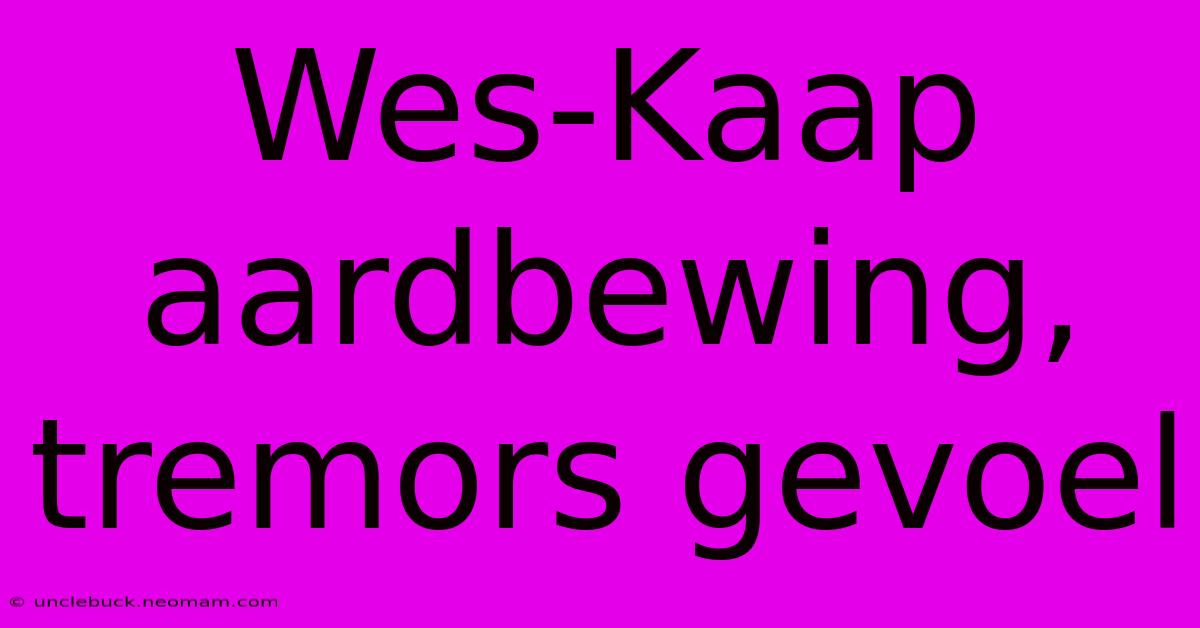 Wes-Kaap Aardbewing, Tremors Gevoel