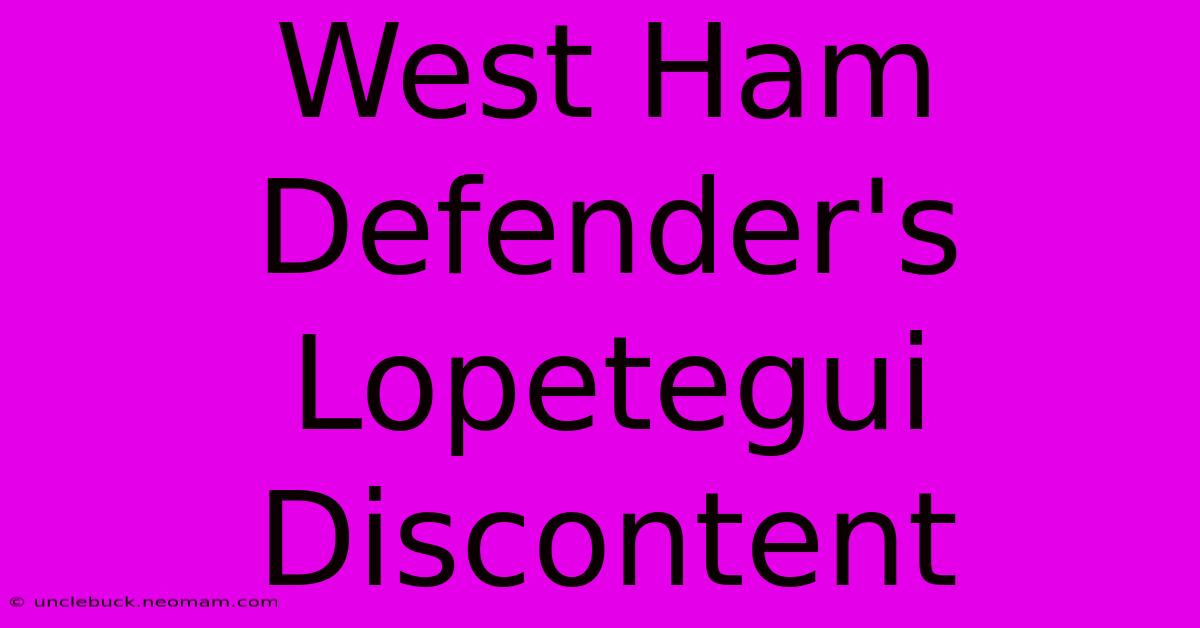 West Ham Defender's Lopetegui Discontent